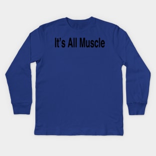 It’s All Muscle Kids Long Sleeve T-Shirt
